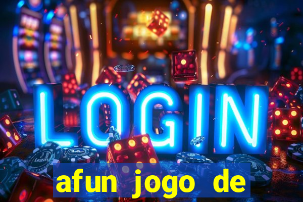 afun jogo de ganhar dinheiro